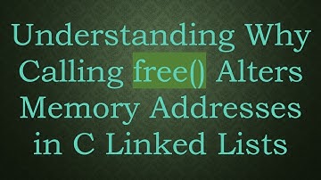 Understanding Why Calling free() Alters Memory Addresses in C Linked Lists