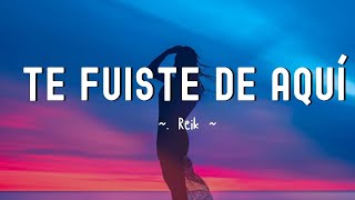 Reik |  Te Fuiste de Aquí | (Letra/Lyrics)