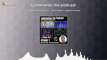 Lumenaries the Podcast - Ep7 - David S Perkins - Inspired to Innovate