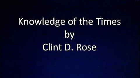 Clint D. Rose - Knowledge of the Times