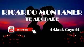 Ricardo Montaner - Te Adoraré ♡[ Letra ]♡