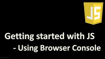 Getting Started with JavaScript  - Using Browser Console