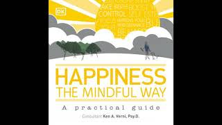 Happiness the Mindful Way: A Practical Guide - Ken A. Verni