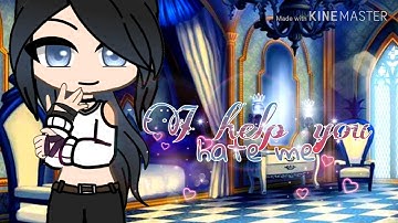 I help you hate me || ORIGINAL Gacha Music Video