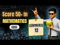 How to score 50+ in Mathematics for commerce 12