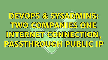DevOps & SysAdmins: Two companies one Internet connection, Passthrough Public IP (2 Solutions!!)