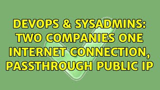 Celebrity DevOps & SysAdmins: Two companies one Internet connection, Passthrough Public IP (2 Solutions!!) Wealth