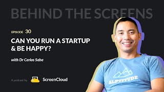 Can You Run a Startup & Be Happy With Dr Carlos Saba - Behind The Screens Ep30
