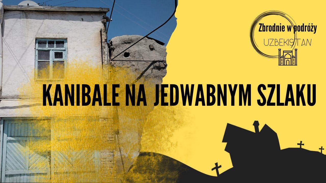 #podcast 88. Kanibale na Jedwabnym Szlaku (Buchara 2000) - Zbrodnie w podróży