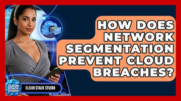 How Does Network Segmentation Prevent Cloud Breaches? - Cloud Stack Studio