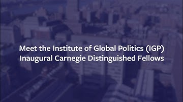 Meet the Institute of Global Politics (IGP) Inaugural Carnegie Distinguished Fellows