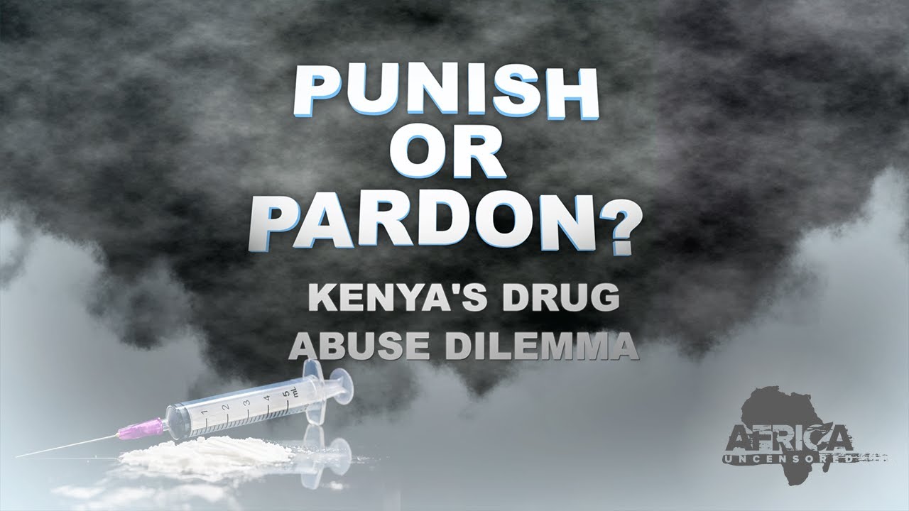 Punish or Pardon?: Kenya's Drug Abuse Dilemma
