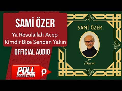Sami Özer - Ya Resulallah Acep Kimdir Bize Senden Yakın - ( Official Audio )