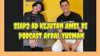 Siap2 amel di podcast actor afdal yusman