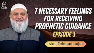 7  Necessary feelings for receiving Prophetic Guidance (3)  | Ustadh Mohamad Baajour
