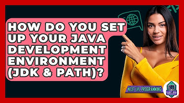 How Do You Set Up Your Java Development Environment (JDK & PATH)? - Next LVL Programming