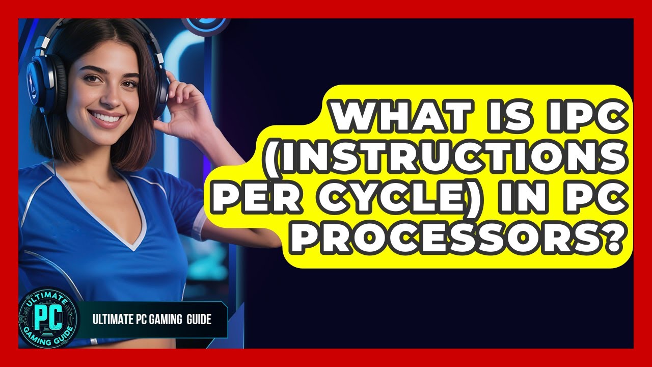 What Is IPC (Instructions Per Cycle) In PC Processors? - Ultimate PC Gaming Guide