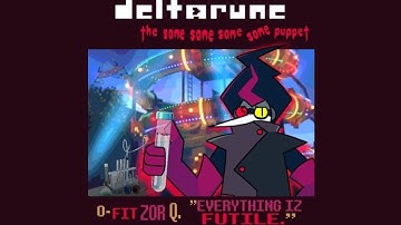 [P卌PEJAM] O-Fitzor Q.; "EVERYTHING IZ FUTILE" {Deltarune, The Same Same Same Same Puppet}