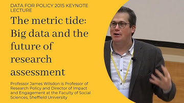 #DataforPolicy2015 - "Big data & the future of research assessment" by Prof. J. Wilsdon