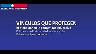 Video clase 2. Vínculos que protegen el bienestar en la comunidad educativa
