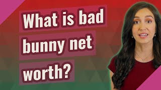 What is bad bunny net worth
