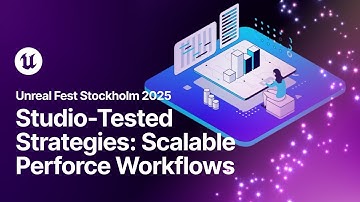 Perforce Workflows That Scale from Small to Large Teams | Unreal Fest Stockholm 2025