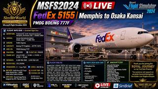 MSFS2024 LIVE – FedEx 5155 | Memphis to Osaka Kansai | PMDG 777F