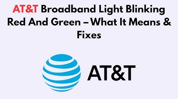 AT&T Broadband Light Blinking Red And Green – What It Means & Fixes