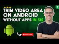How to CROP the AREA of a VIDEO on ANDROID without EXTERNAL Apps in 51 S