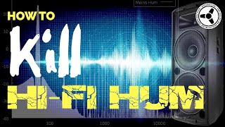 How to Kill Hi-Fi Hum