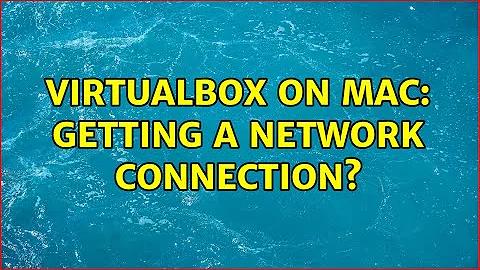 VirtualBox on Mac: getting a network connection?