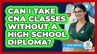 Can I Take CNA Classes Without A High School Diploma? Net Worth