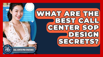 What Are The Best Call Center SOP Design Secrets? - Call Center Pro Strategies