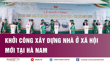 Khởi công xây dựng Nhà ở xã hội mới tại Hà Nam | INVEST TV