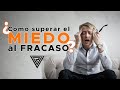 APRENDE Cómo SUPERAR el miedo al FRACASO | 😱