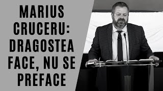 Marius Cruceru: Dragostea face, nu se preface