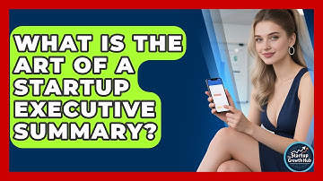 What Is The Art Of A Startup Executive Summary? - The Startup Growth Hub