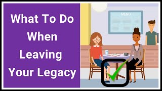 What To Do When Leaving Your Legacy