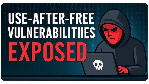 Use-After-Free Vulnerabilities EXPOSED: How Hackers Exploit Memory to Take Control
