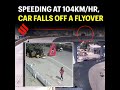 Speeding at 104kmhr car falls  off a flyover in hyderabad