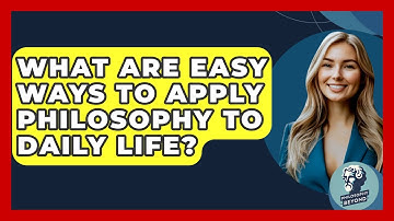 What Are Easy Ways To Apply Philosophy To Daily Life? - Philosophy Beyond