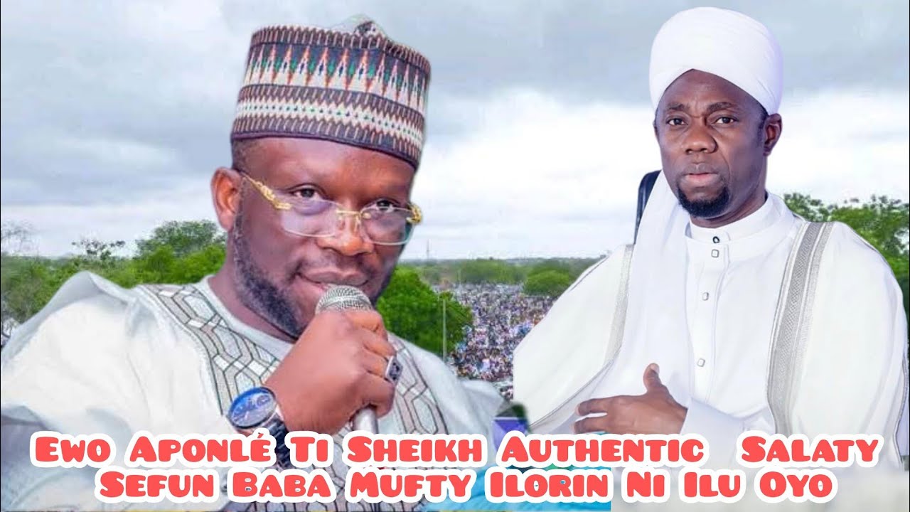 Ewo Aponlé Ti Sheikh Authentic Salaty Sefun Baba Mufty Ilorin Ni Ilu Oyo 🕌✨