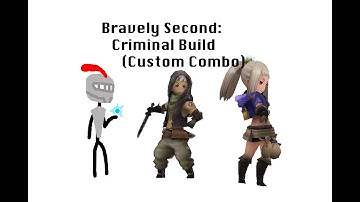 Bravely Second: Criminal Build (Custom Combo)