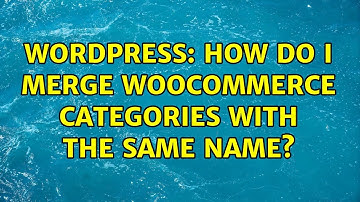 Wordpress: How do I merge WooCommerce categories with the same name?