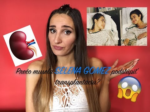 Video: Prečo Selena Gomez Potrebovala Transplantáciu Obličky?