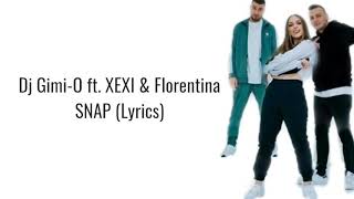 Dj Gimo-o ft. XEXI &amp; Florentina- Snap (Lyrics)