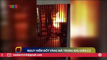 Nguy hiểm đốt vàng mã trong khu dân cư | VTV24