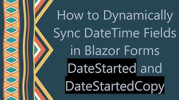 How to Dynamically Sync DateTime Fields in Blazor Forms DateStarted and DateStartedCopy