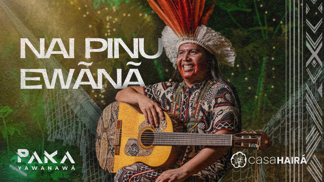 Nai Pinū Ewãnã - Paka Yawanawa - Part. Yawa Tume