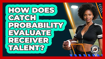 How Does Catch Probability Evaluate Receiver Talent? - Gridiron Data Digest